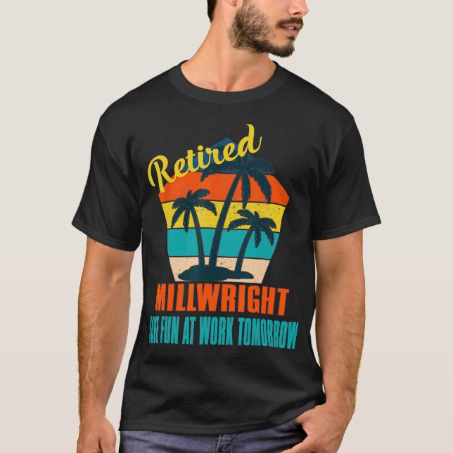 Camiseta Retired Millwright Have Fun at Work Tomorrow Retir (Anverso)