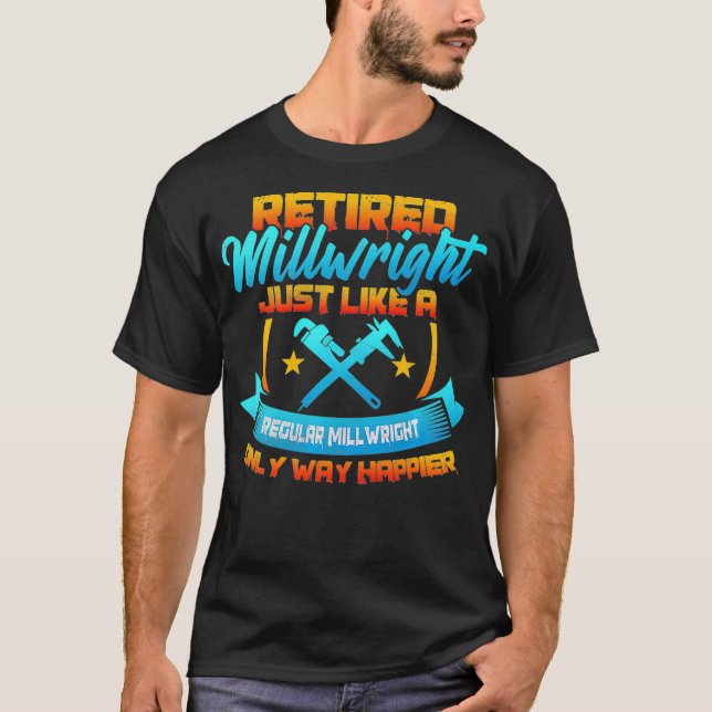 Camiseta Retired Millwright Way Happier Then Regular Millwr (Anverso)
