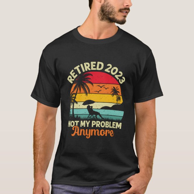 Camiseta Retired Not My Problem Anymore 2023 Retiret (Anverso)