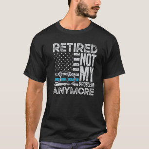 Camiseta Retired Not My Problem Anymore For A Police Office