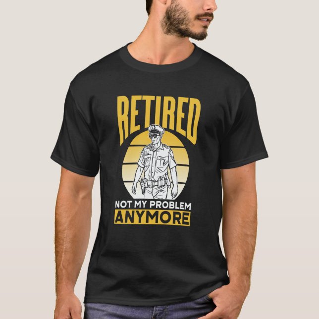 Camiseta Retired Not My Problem Anymore Police Officer Reti (Anverso)