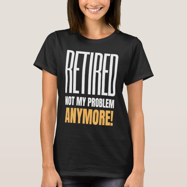 Camiseta Retired Not My Problem Anymore Retirement 2021 (Anverso)