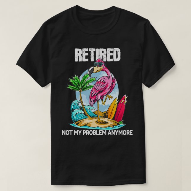 Camiseta Retired Not My Problem Anymore Retirement Flamingo (Diseño del anverso)