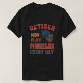Camiseta Retired Now I Play Pickleball Every Day Shirt – Fu