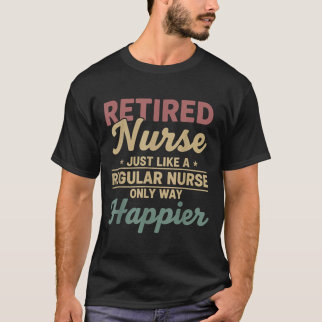 Camiseta Retired Nurse Just Like A Regular Nurse Only Way H (Anverso)