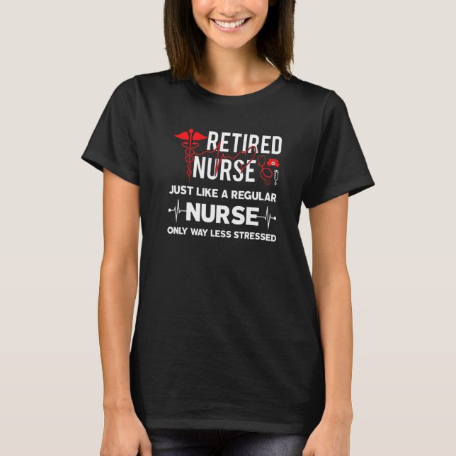 Camiseta Retired Nurse Just Like Regular Nurse Only Way Les (Anverso)