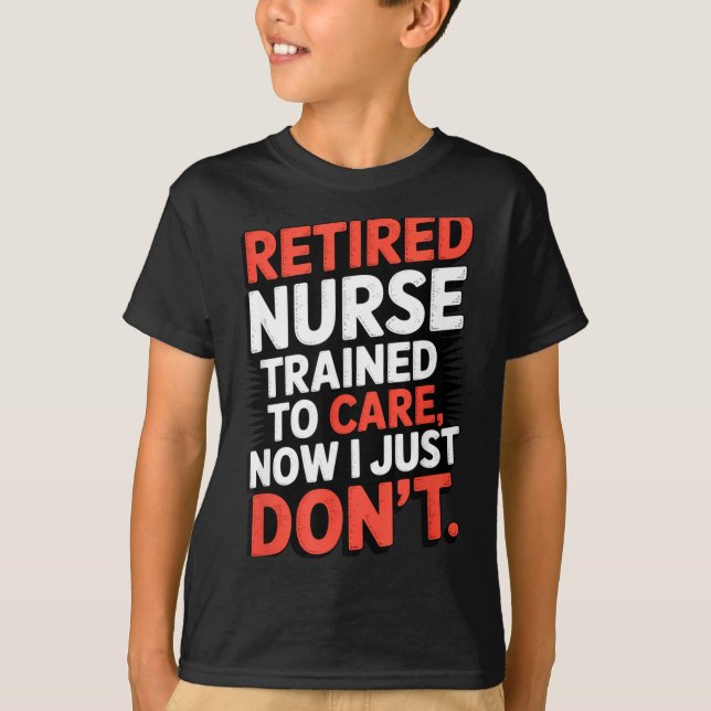 Camiseta Retired Nurse Trained To Care Now I Just Don’t Fun (Anverso)