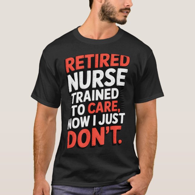 Camiseta Retired Nurse Trained To Care Now I Just Don’t Fun (Anverso)