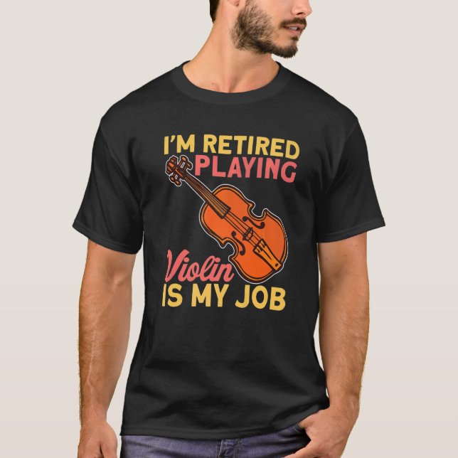 Camiseta Retired Playing Violin Is My Job Instrument Violin (Anverso)