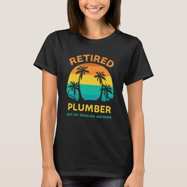 Camiseta Retired Plumber Not My Problem Anymore Retro Retir (Anverso)