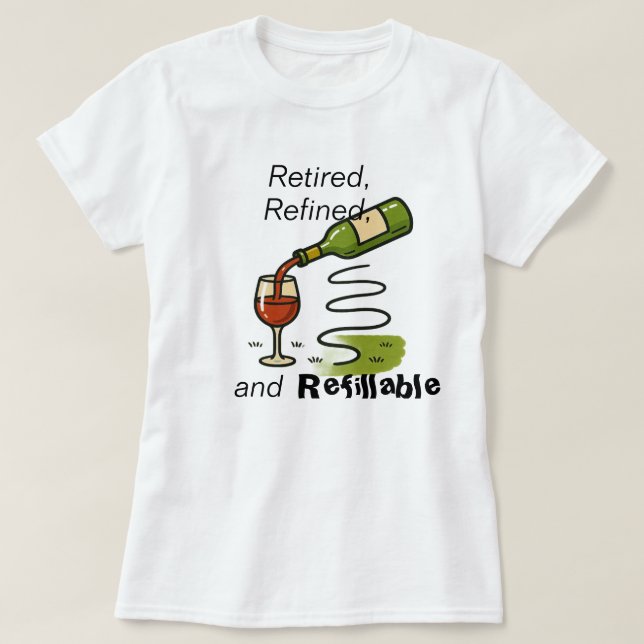 Camiseta Retired, Refined, and Refillable (Wine That Is) (Diseño del anverso)