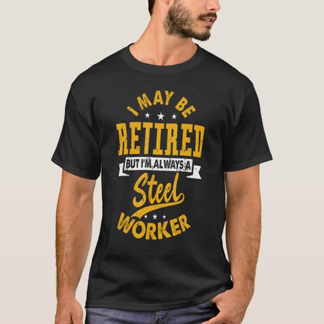 Camiseta Retired Steel Worker   Retirement (Anverso)