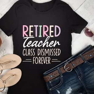 Camiseta Retired Teacher Class Dismissed Forever – Fun Boho
