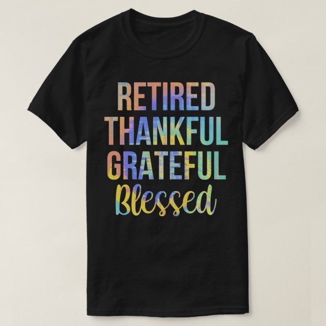 Camiseta Retired Thankful Grateful Blessed Retirement TieDy (Diseño del anverso)