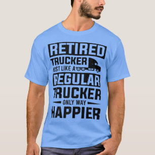 Camiseta Retired Trucker Like A Regular Trucker Trucking Tr