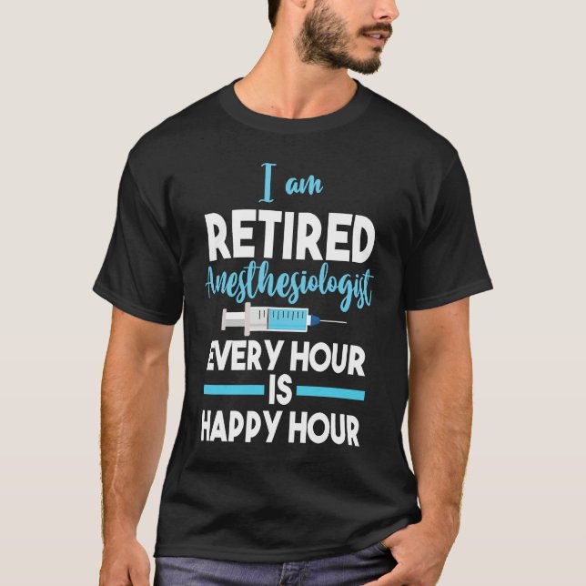 Camiseta Retiree Retired Anesthesiologist Every Hour Is Hap (Anverso)