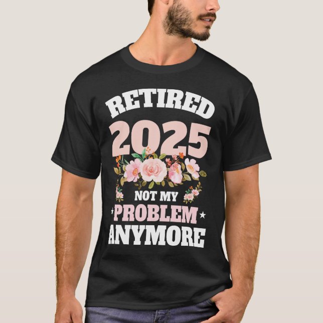 Camiseta Retirement 2025 Women Retired 2025 Not My T-Shirt (Anverso)
