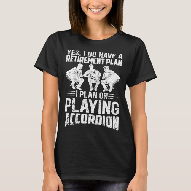 Camiseta Retirement Plan I Plan On Playing Accordion Retire (Anverso)