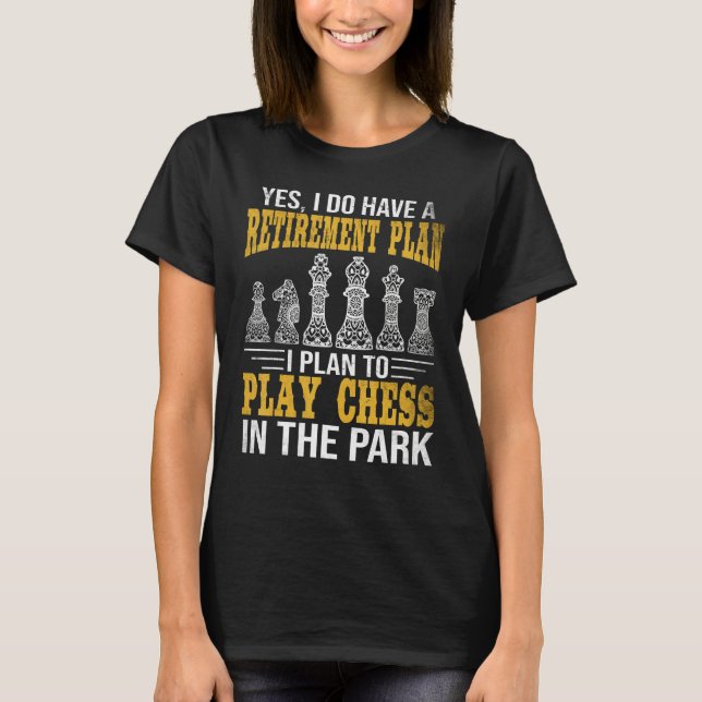 Camiseta Retirement Plan Play Chess In The Park Funny Chess (Anverso)