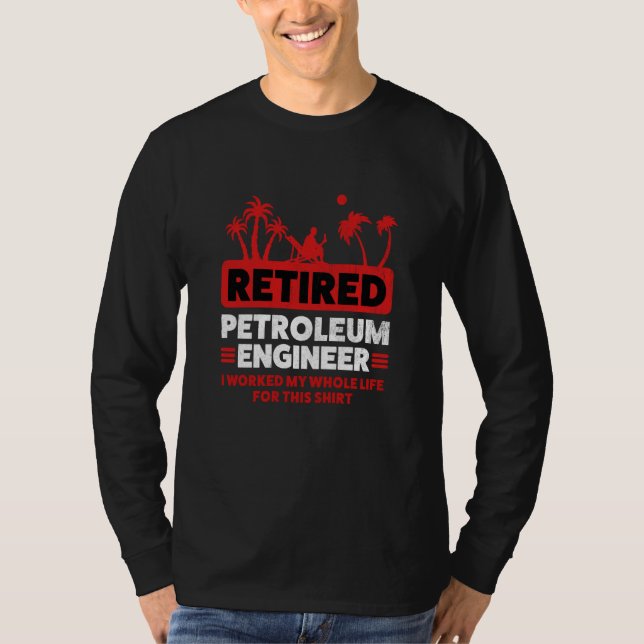 Camiseta Retirement Retiree Engineering Retired Petroleum E (Anverso)