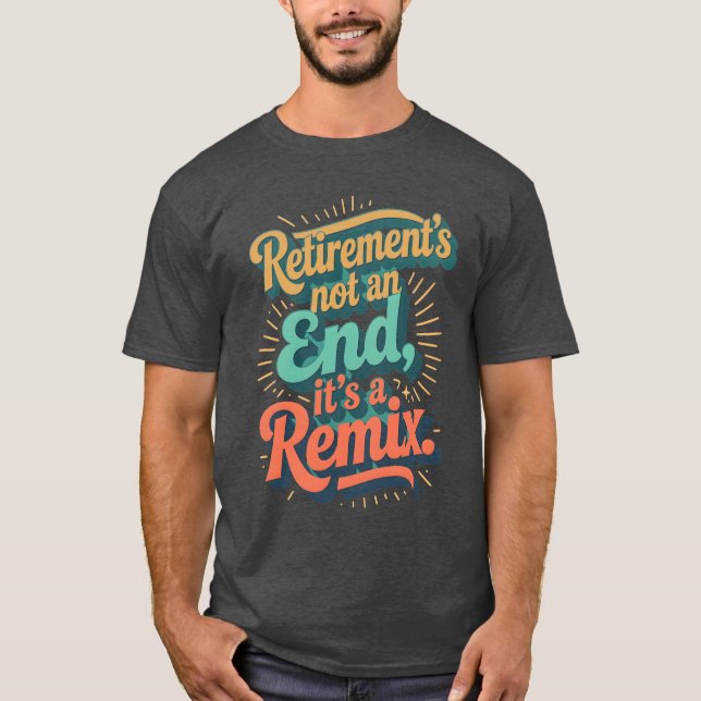 Camiseta Retirement’s not an end, it’s a remix. (Anverso)