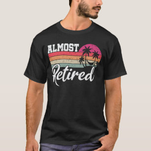 Camiseta Retiro divertido casi retirado pronto