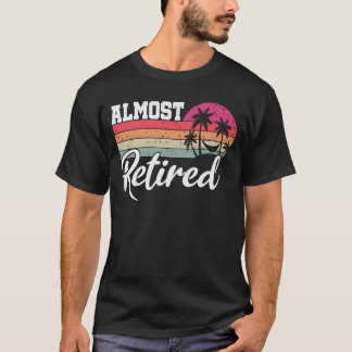 Camiseta Retiro divertido casi retirado pronto