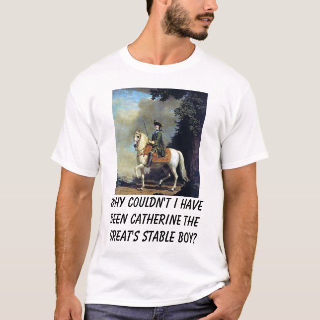 Camiseta Retrato de Catherine The Great, porqué no podría… (Anverso)