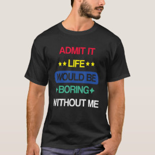 Camiseta Retro Admito Que La Vida Sería Aburrida Sin Mí Dec