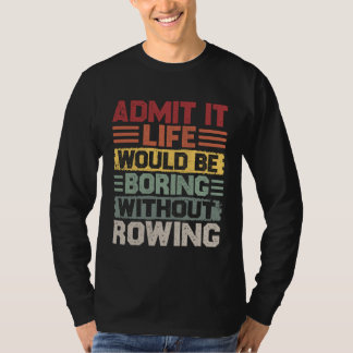 Camiseta Retro Canoe Kayak Rowing Life Would Be Boring With