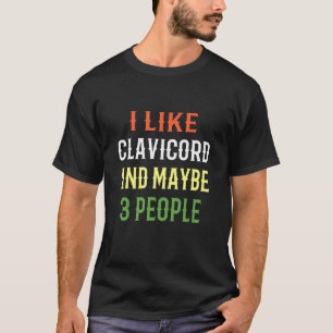 Camiseta Retro Clavicord Me Gusta Clavicord Y Quizá 3 Perso