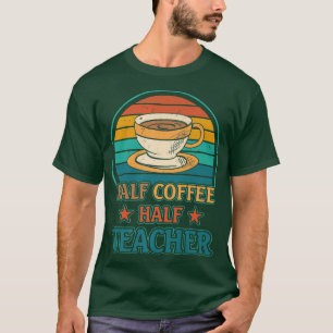 Camiseta Retro Coffee Teacher, Half Coffee Half Teacher Ins