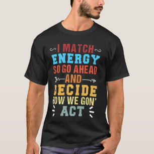 Camiseta Retro Coincido Con La Energía Así Que Adelante Y D