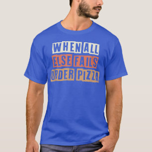 Camiseta Retro Cuando Todos Los Demás Fallan Pedir Pizza
