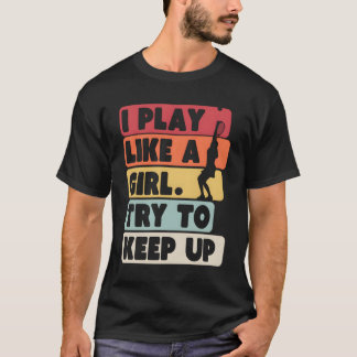 Camiseta Retro De Tenis Yo Juego Como Un Chica Intentar Seg