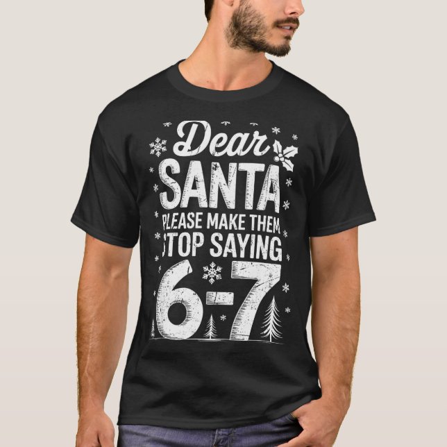 Camiseta Retro Dear Santa Please Make Them Stop Saying 6-7  (Anverso)