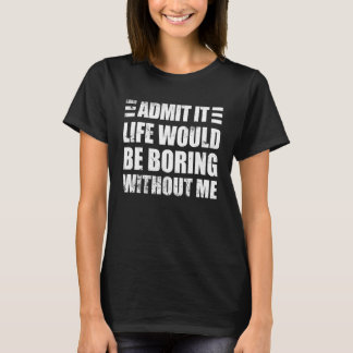 Camiseta Retro Diciendo Admitirlo La Vida Sería Aburrida Si