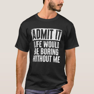 Camiseta Retro Diciendo Admitirlo La Vida Sería Aburrida Si