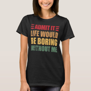 Camiseta Retro Diciendo Admitirlo La Vida Sería Aburrida Si