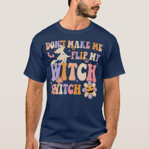 Camiseta Retro  Dont Make Me Flip My Witch Switch Halloween