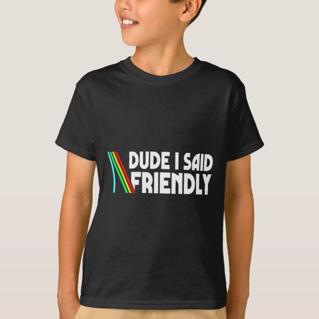 Camiseta Retro Dude I Said Friendly Funny  (Anverso)