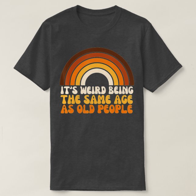 Camiseta retro Es raro ser de la misma edad que los viejos  (Diseño del anverso)