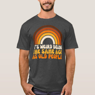 Camiseta retro Es raro ser de la misma edad que los viejos