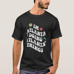 Camiseta Retro Groovy Estoy en Atlanta haciendo cosas de At
