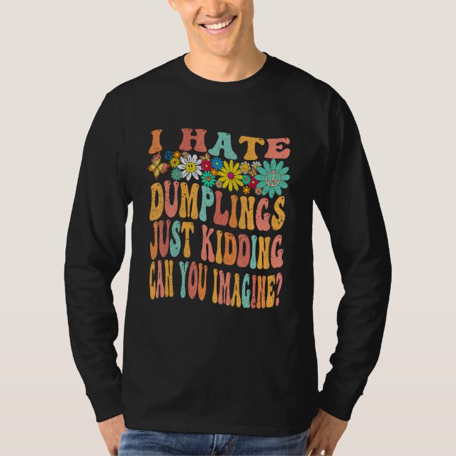 Camiseta Retro Groovy I Hate Dumplings Just Kidding Can You (Anverso)