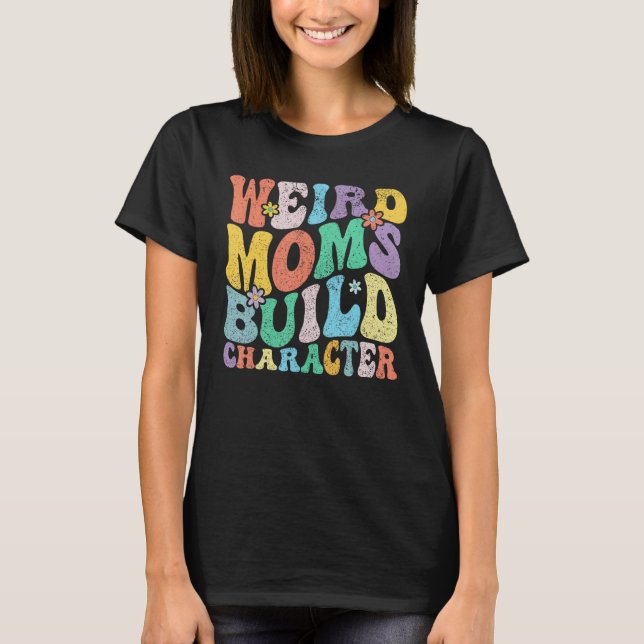 Camiseta Retro Groovy Weird Moms Build Character 2023 Mothe (Anverso)