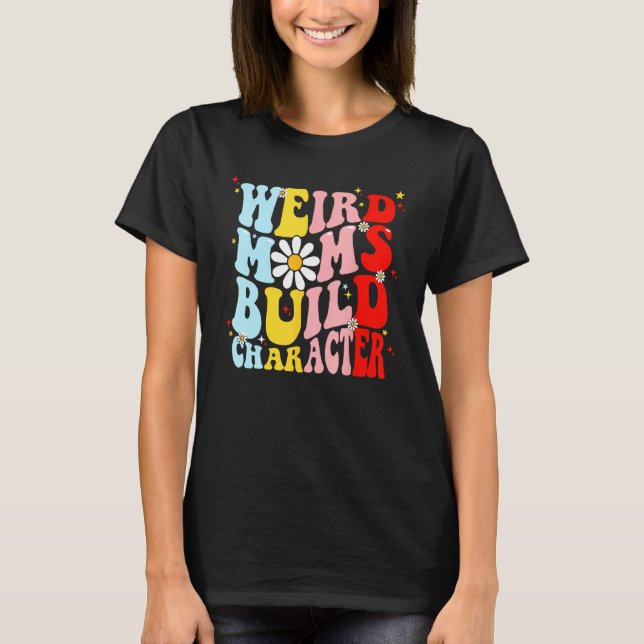 Camiseta Retro Groovy Weird Moms Build Character Mother s D (Anverso)