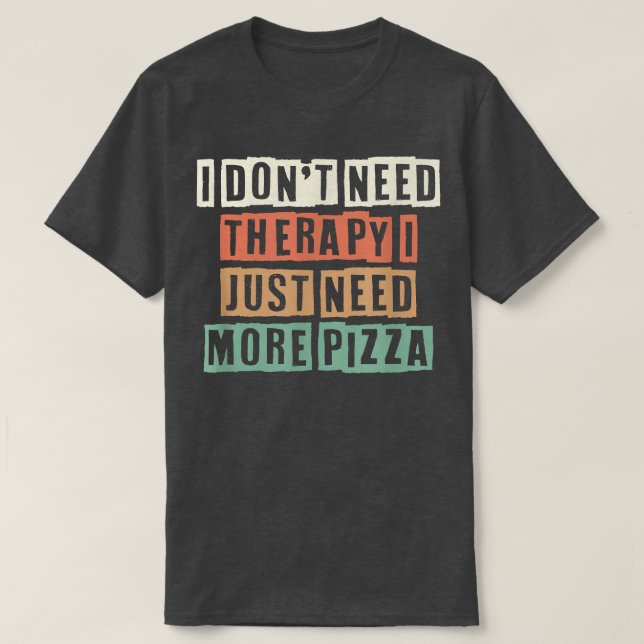 Camiseta Retro I Dont Need Therapy I Just Need More Pizza 2 (Diseño del anverso)