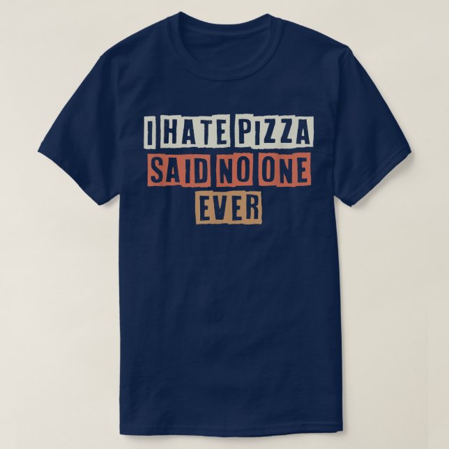 Camiseta Retro I Hate Pizza Dijo Que Nadie Nunca Fue Un Chi (Diseño del anverso)