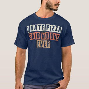 Camiseta Retro I Hate Pizza Dijo Que Nadie Nunca Fue Un Chi